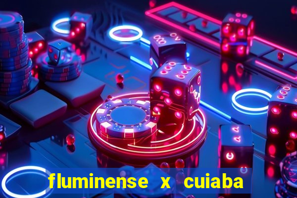 fluminense x cuiaba ao vivo